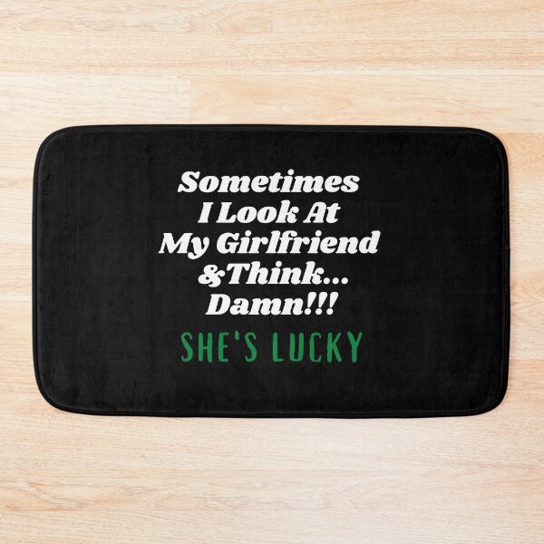 Item preview, Sometimes I Look At My Girlfriend  And Think Damn She's Lucky designed and sold by Hey-Nice-Shirt.