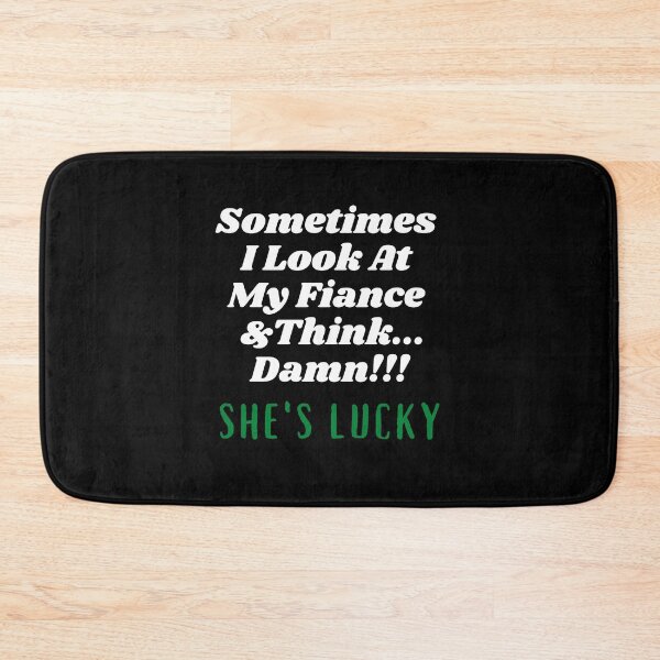 Item preview, Sometimes I Look At My Fiance And Think Damn She's Lucky designed and sold by Hey-Nice-Shirt.