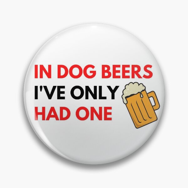 Item preview, In dog beers I've only had one funny quote designed and sold by HristinaDMV.