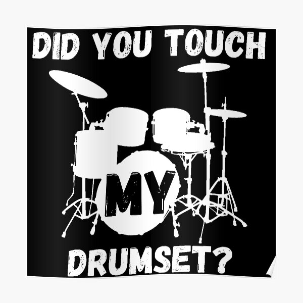 Did You Touch My Drum Set Posters | Redbubble