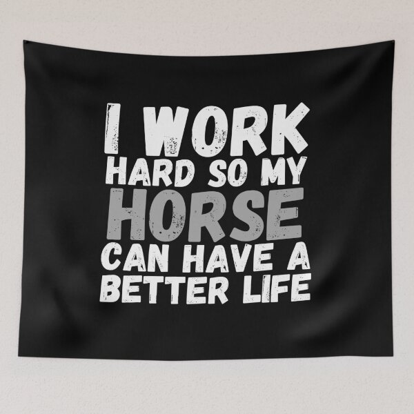 Item preview, I Work Hard So My Horse Can Have A Better Life designed and sold by m95sim.