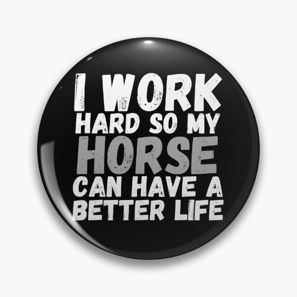 Item preview, I Work Hard So My Horse Can Have A Better Life designed and sold by m95sim.