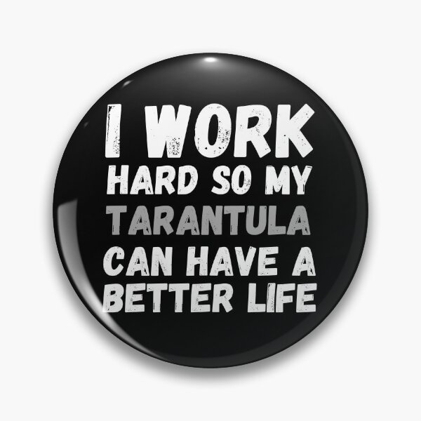Item preview, I Work Hard So My Tarantula Can Have A Better Life designed and sold by m95sim.