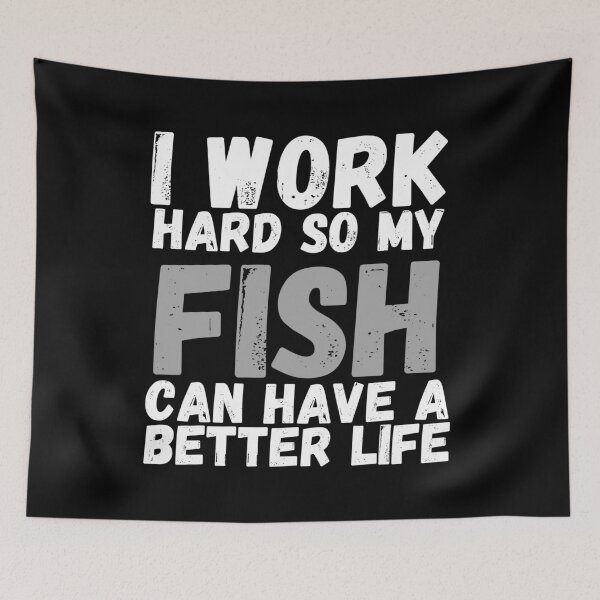 Item preview, I Work Hard So My Fish Can Have A Better Life designed and sold by m95sim.