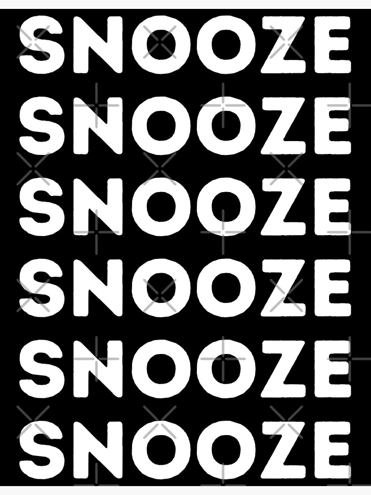"Snooze " Poster for Sale by Kamaloca Redbubble