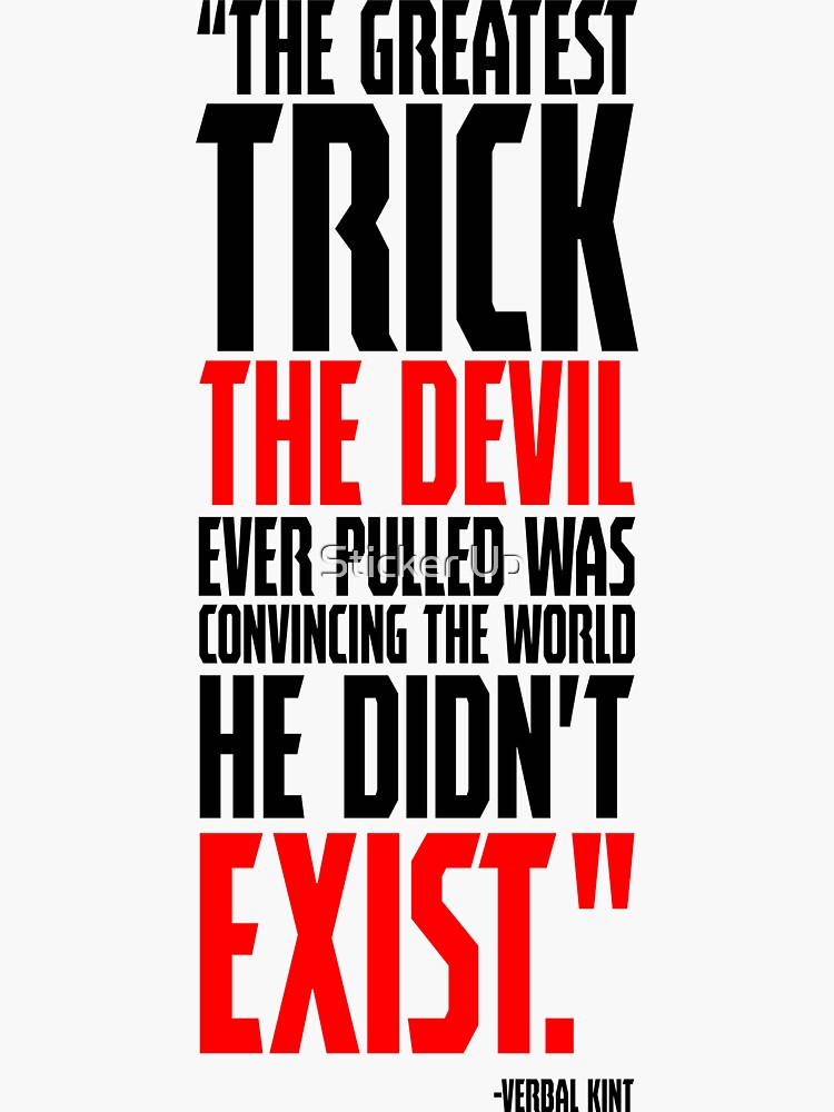 The greatest trick the devil ever pulled was to convince the world
