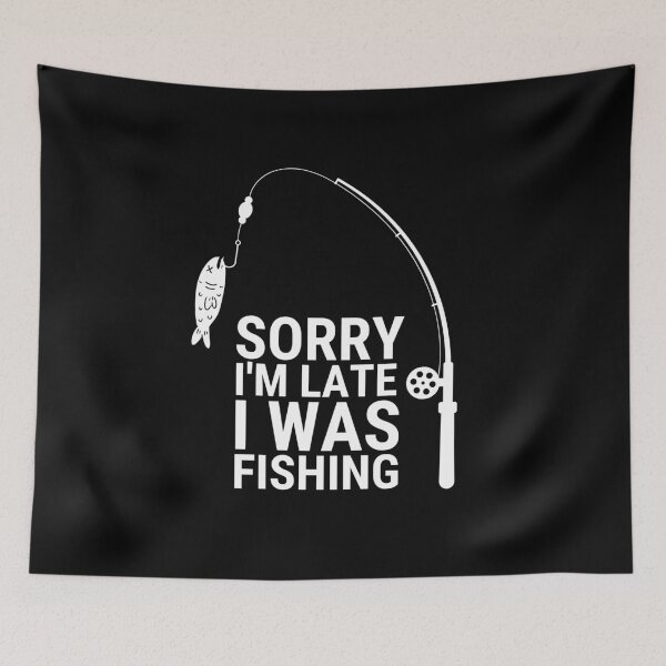 Item preview, Sorry I'm late I was fishing- White designed and sold by Vaishnavi Deo.