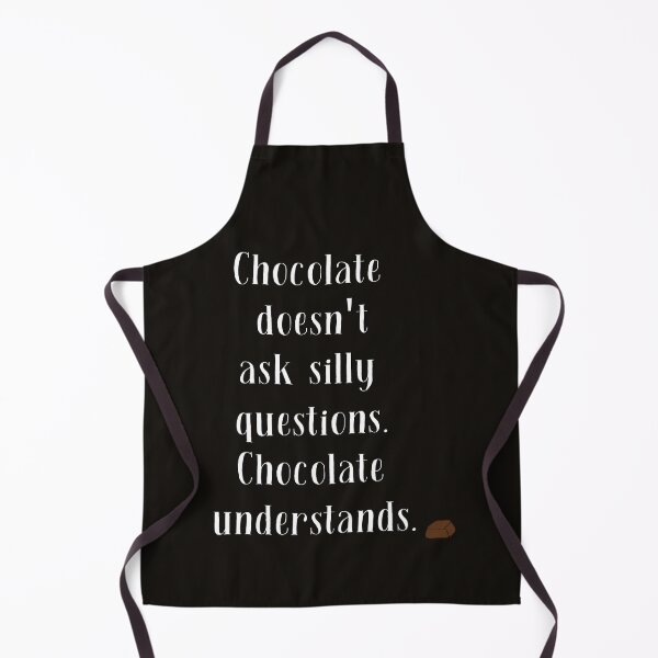 Item preview, Chocolate Doesn't Ask Silly Questions Chocolate Understands designed and sold by EclairVanilla.