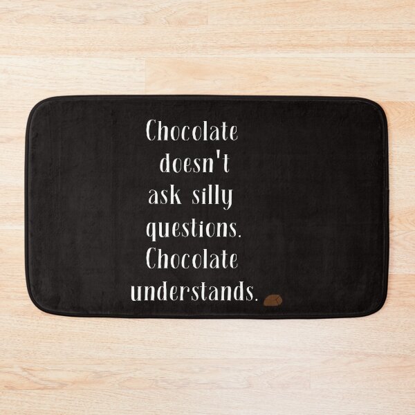 Item preview, Chocolate Doesn't Ask Silly Questions Chocolate Understands  designed and sold by EclairVanilla.