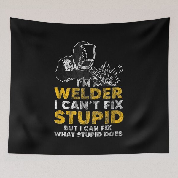 Item preview, I Am A Welder I Cannot Fix Stupid designed and sold by Scarlettole137.