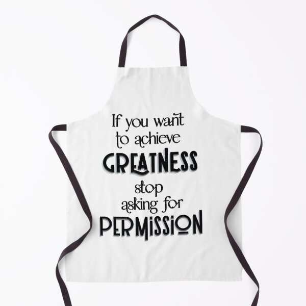 Item preview, If you want to achieve greatness stop asking for permission (Black and White) designed and sold by squishyrainbow.