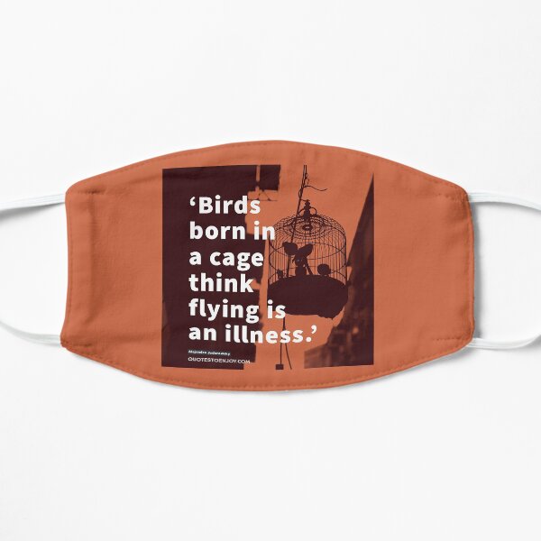 Birds born in a cage think flying is an illness. - Alejandro Jodorowsky Flat Mask