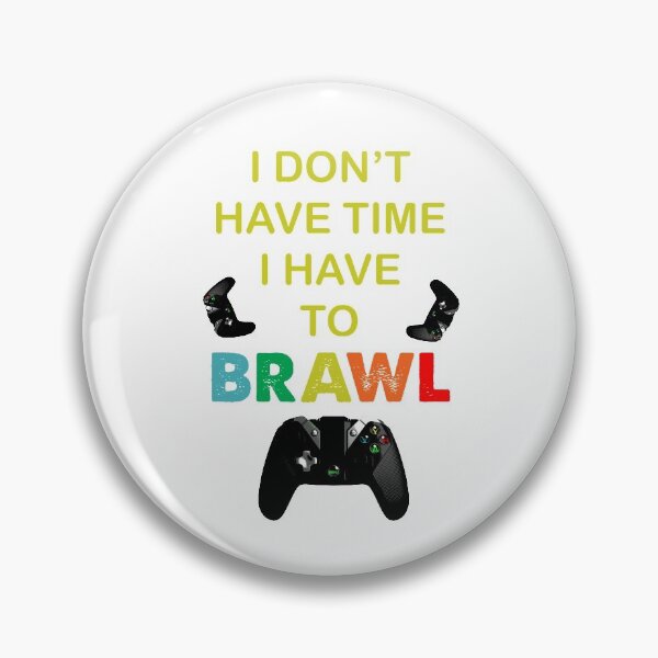 Item preview, I DON'T HAVE TIME I HAVE TO BRAWL designed and sold by TiffannyUKZ.