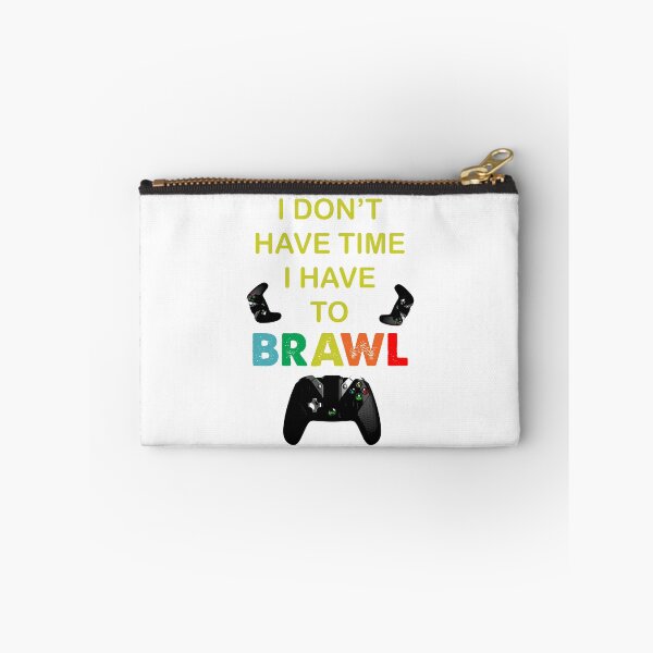 Item preview, I DON'T HAVE TIME I HAVE TO BRAWL designed and sold by TiffannyUKZ.