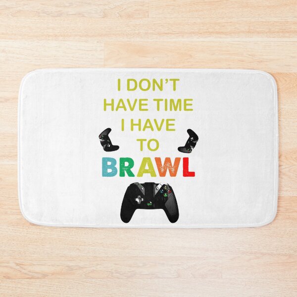 Item preview, I DON'T HAVE TIME I HAVE TO BRAWL designed and sold by TiffannyUKZ.