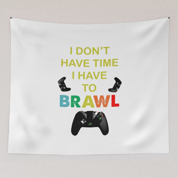 Item preview, I DON'T HAVE TIME I HAVE TO BRAWL designed and sold by TiffannyUKZ.