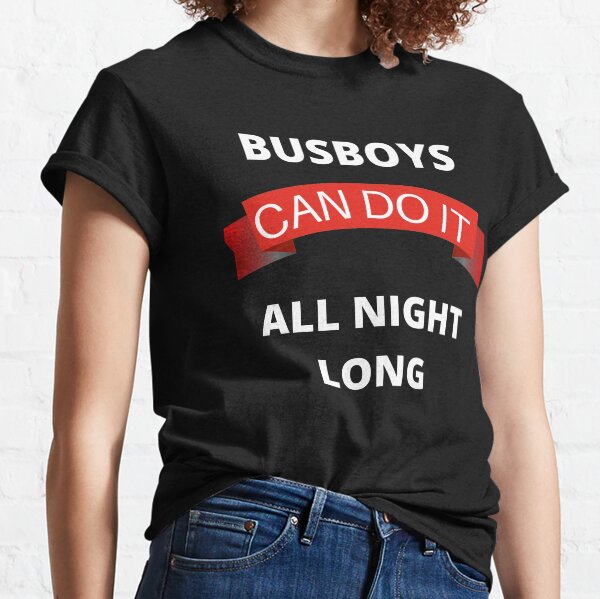 Busboys Can Do It All Night Long Classic T-Shirt