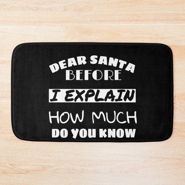 Item preview, DEAR SANTA BEFORE I EXPLAIN HOW MUCH DO YOU KNOW, FUNNY CHRISTMAS GIFT IDEA designed and sold by ASsi-Eve.