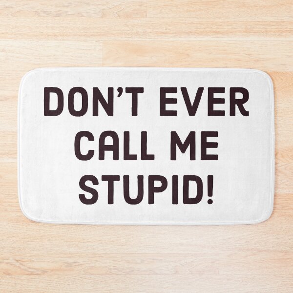Item preview, Don't ever call me stupid! designed and sold by FunkiFunki.