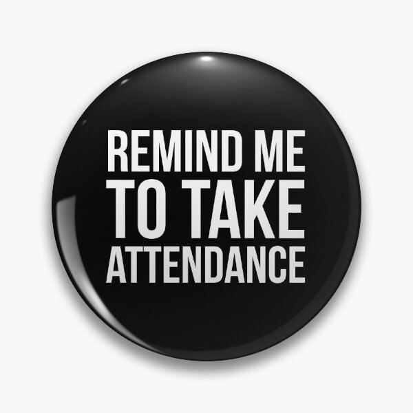 Item preview, Remind Me To Take Attendance designed and sold by evokearo.