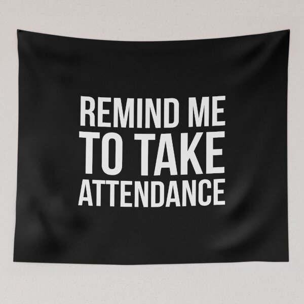 Item preview, Remind Me To Take Attendance designed and sold by evokearo.