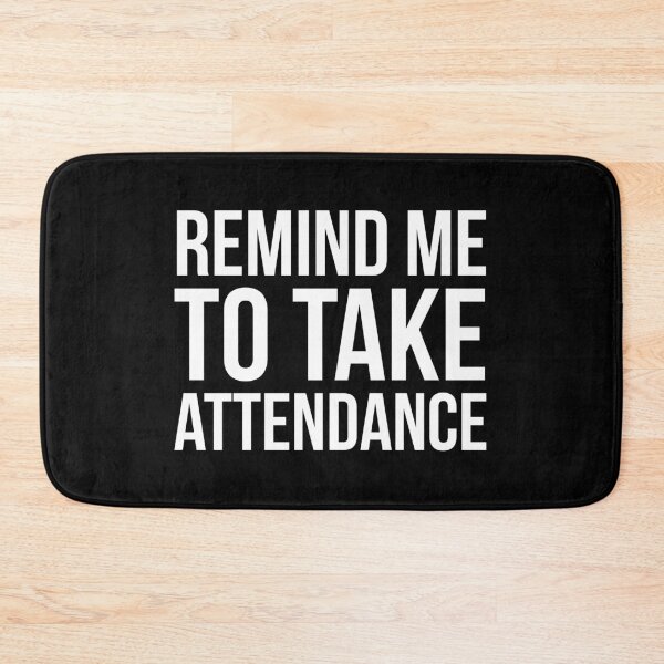 Item preview, Remind Me To Take Attendance designed and sold by evokearo.