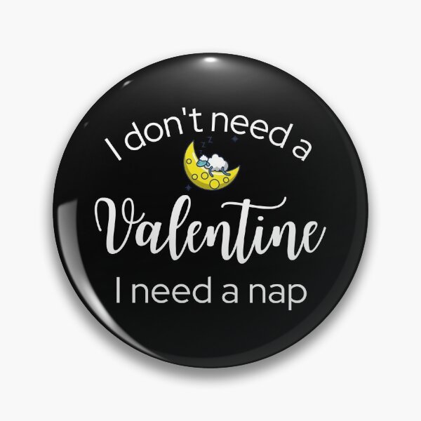 Item preview, I Don't Need a Valentine I Need A Nap designed and sold by ModkMerch.