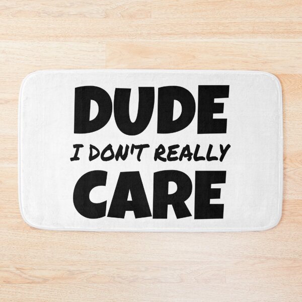 Item preview, DUDE I DON'T REALLY CARE, FUNNY SAYING GIFT IDEA designed and sold by ASsi-Eve.
