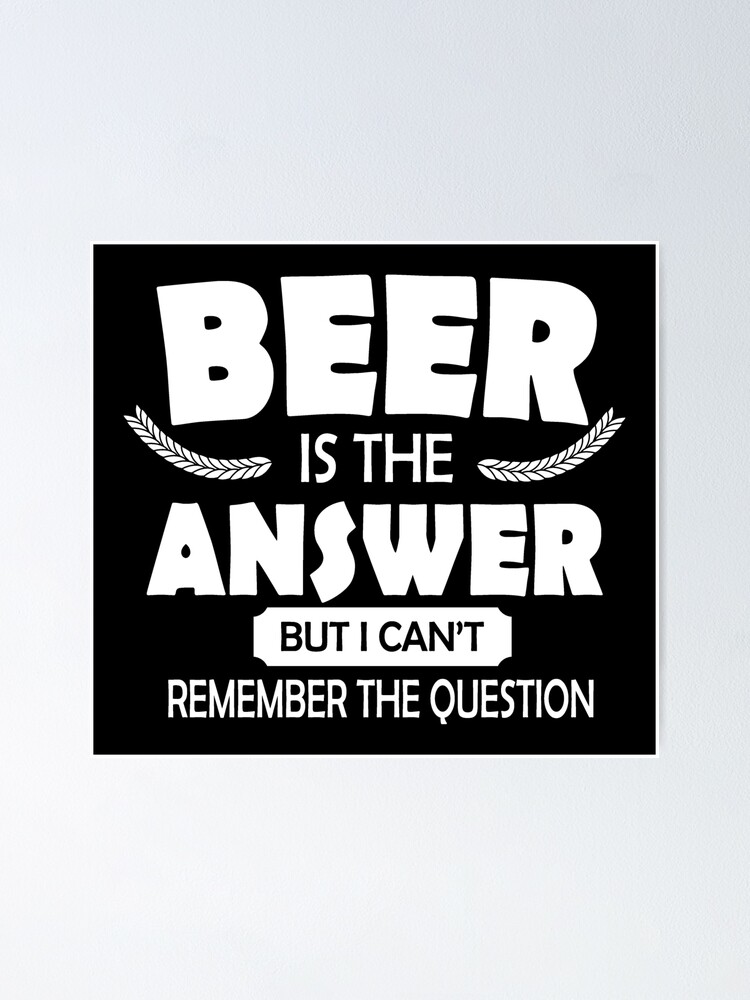 Beer is the Answer, But I Cant Remember the Question Wall Sign Beer is the Answer, But I Cant Remember the Question Wall Sign