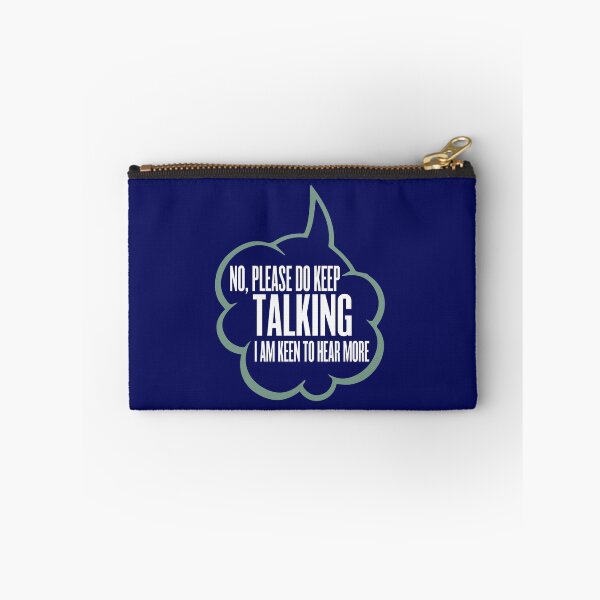 Item preview, No, please do keep talking. I am keen to hear more.  designed and sold by HappySchnapper.