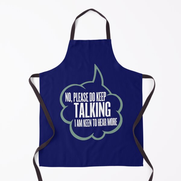 Item preview, No, please do keep talking. I am keen to hear more.  designed and sold by HappySchnapper.