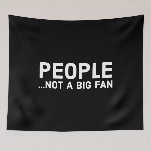Item preview, People Not A Big Fan designed and sold by evokearo.