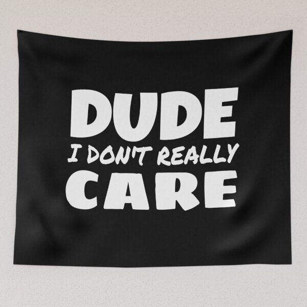 Item preview, DUDE I DON'T REALLY CARE, FUNNY SAYING GIFT IDEA designed and sold by ASsi-Eve.