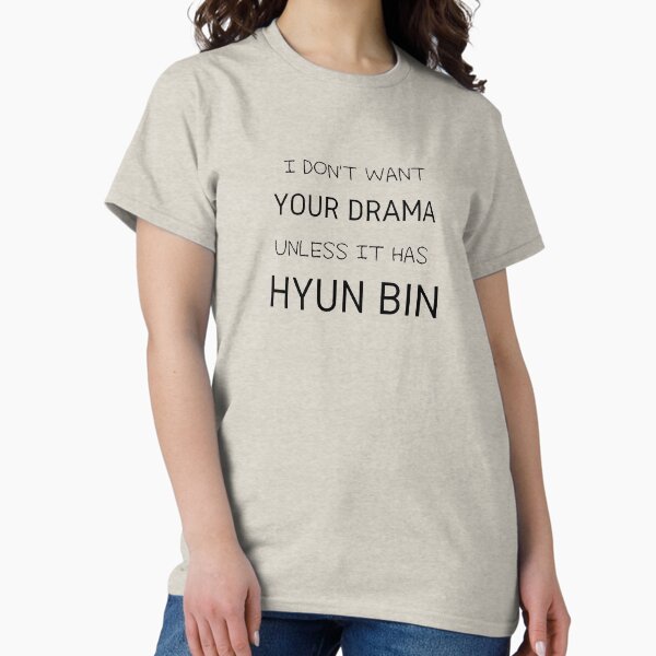 I Don't Want Your Drama - Hyun Bin Classic T-Shirt