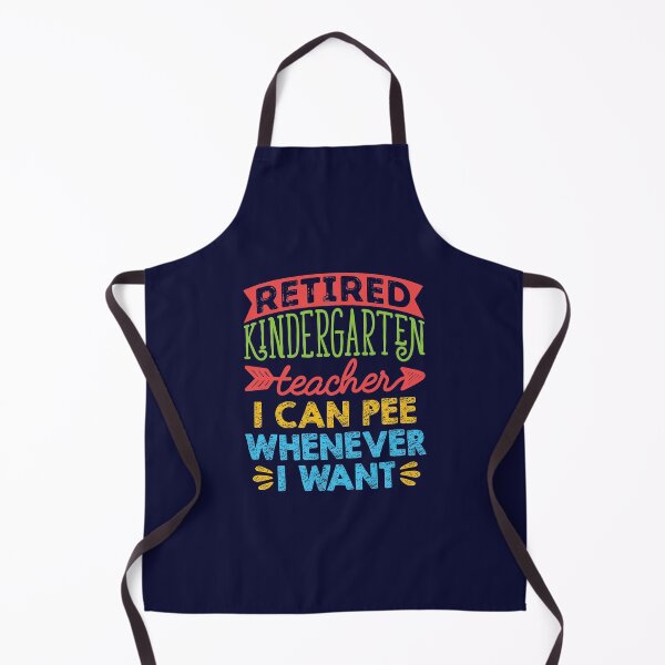 Item preview, Retired Kindergarten Teacher I Can Pee Whenever I Want designed and sold by jaygo.