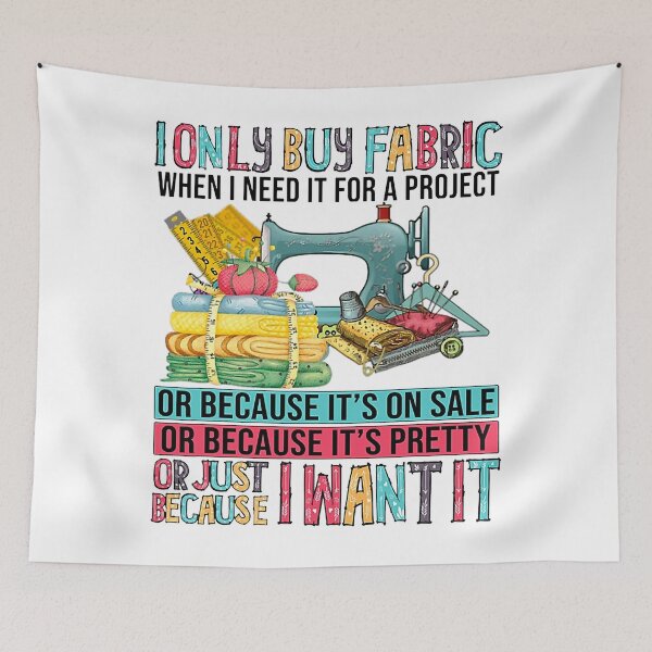 Item preview, I Only Buy Fabric When I Need It For A Project  designed and sold by Shannon41.