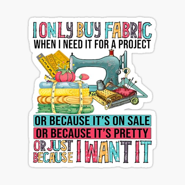 Item preview, I Only Buy Fabric When I Need It For A Project  designed and sold by Shannon41.