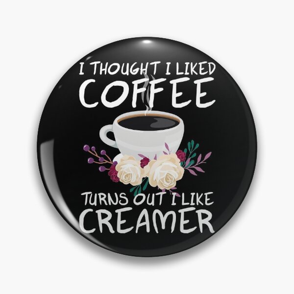 Item preview, I thought i liked coffee turns out i like creamer Floral designed and sold by Shannon41.