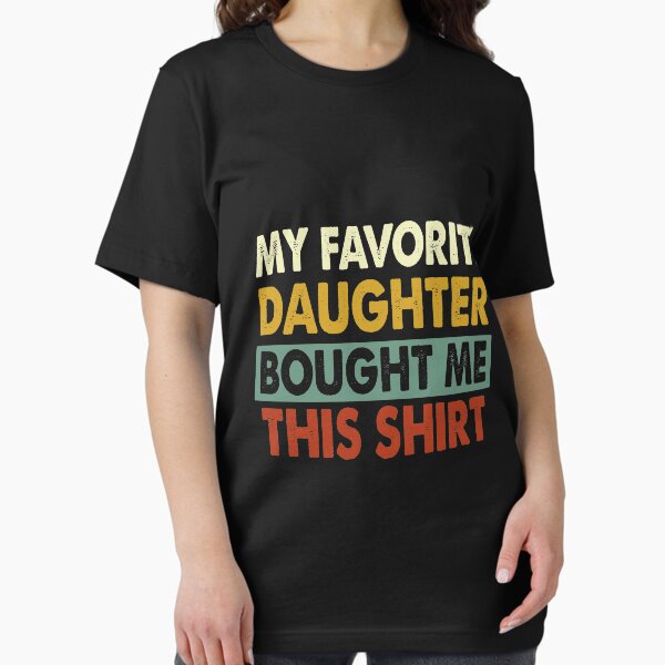 Item preview, My Favorite Daughter Bought Me This Shirt Funny Dad Gift designed and sold by kamilbogaty1.