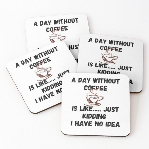 Item preview, A Day Without Coffee Is Like Just Kidding ... I Have No Idea designed and sold by Gmaish.