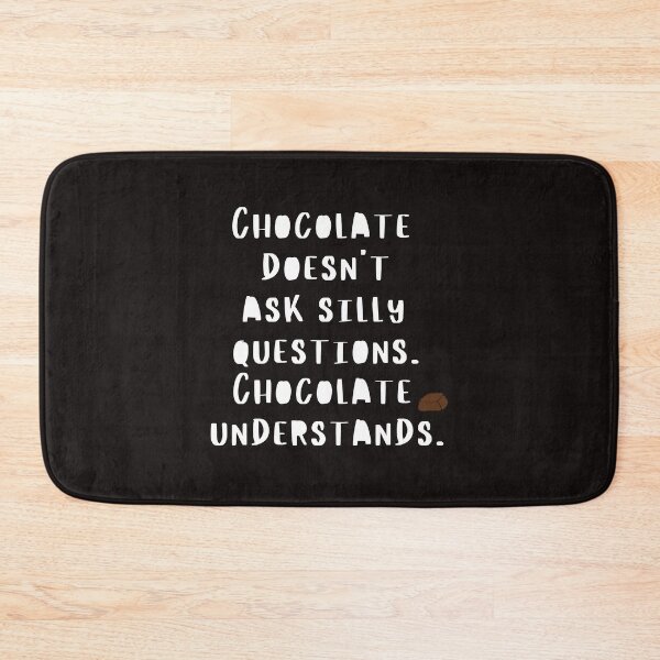 Item preview, Chocolate Doesn't Ask Silly Questions Chocolate Understands designed and sold by EclairVanilla.