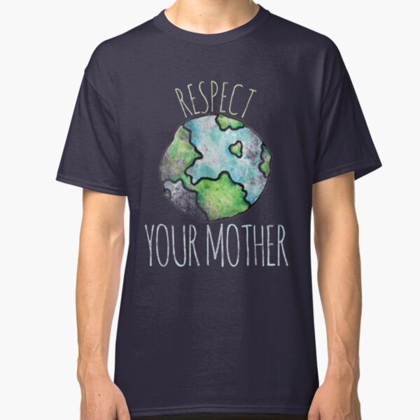 Respect your mother earth day Classic T-Shirt
