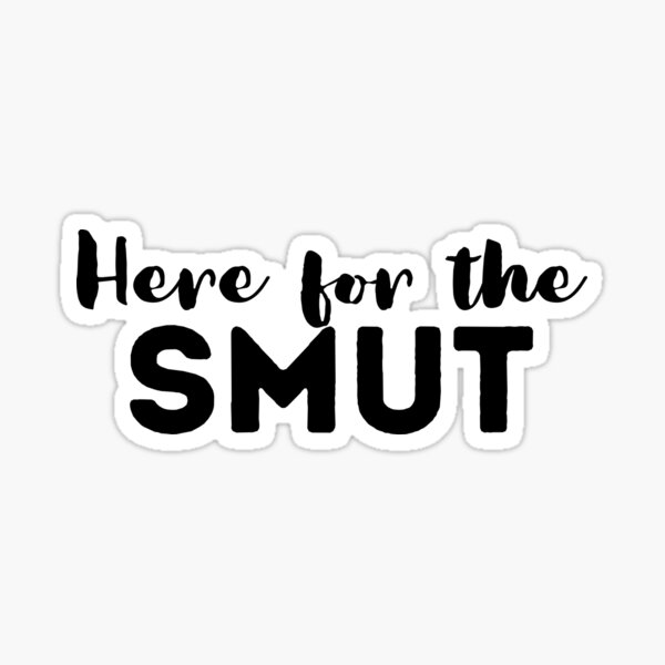 Here For The Smut Sticker