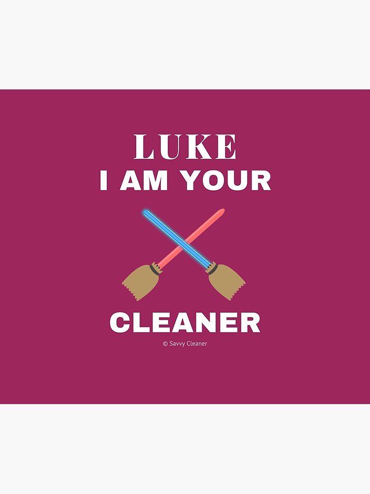 Luke I Am Your Cleaner House Cleaning Cleaning Lady Gift by SavvyCleaner
