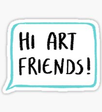Hi Art Friends! Sticker