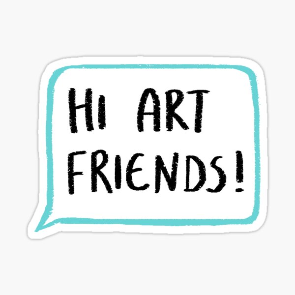 Hi Art Friends! Sticker