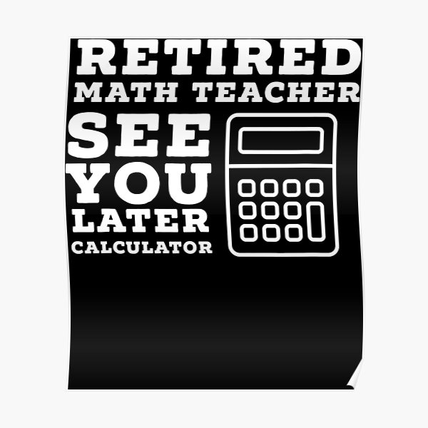 retired-math-teacher-funny-math-teacher-retirement-poster-for-sale