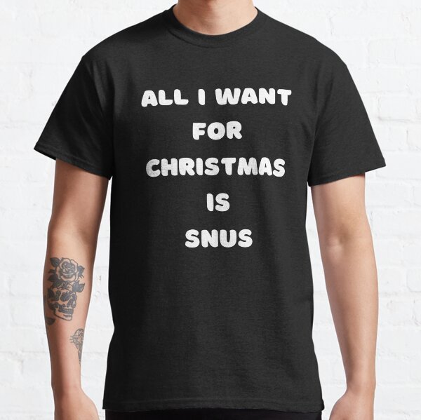 All I want for Christmas is Snus Kautabak Classic T-Shirt