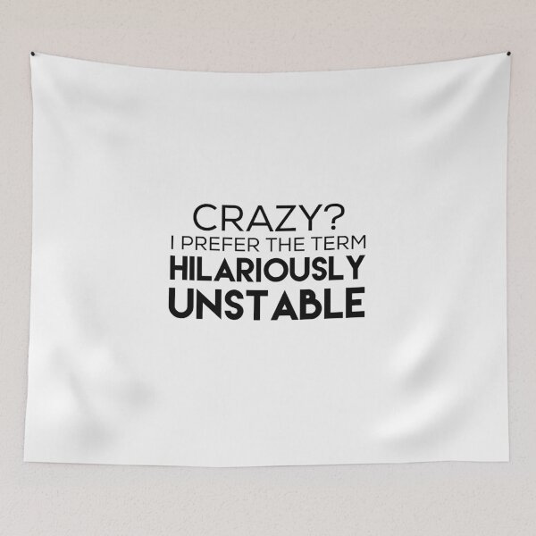 Item preview, Crazy? I Prefer The Term Hilariously Unstable  designed and sold by medbouk1.
