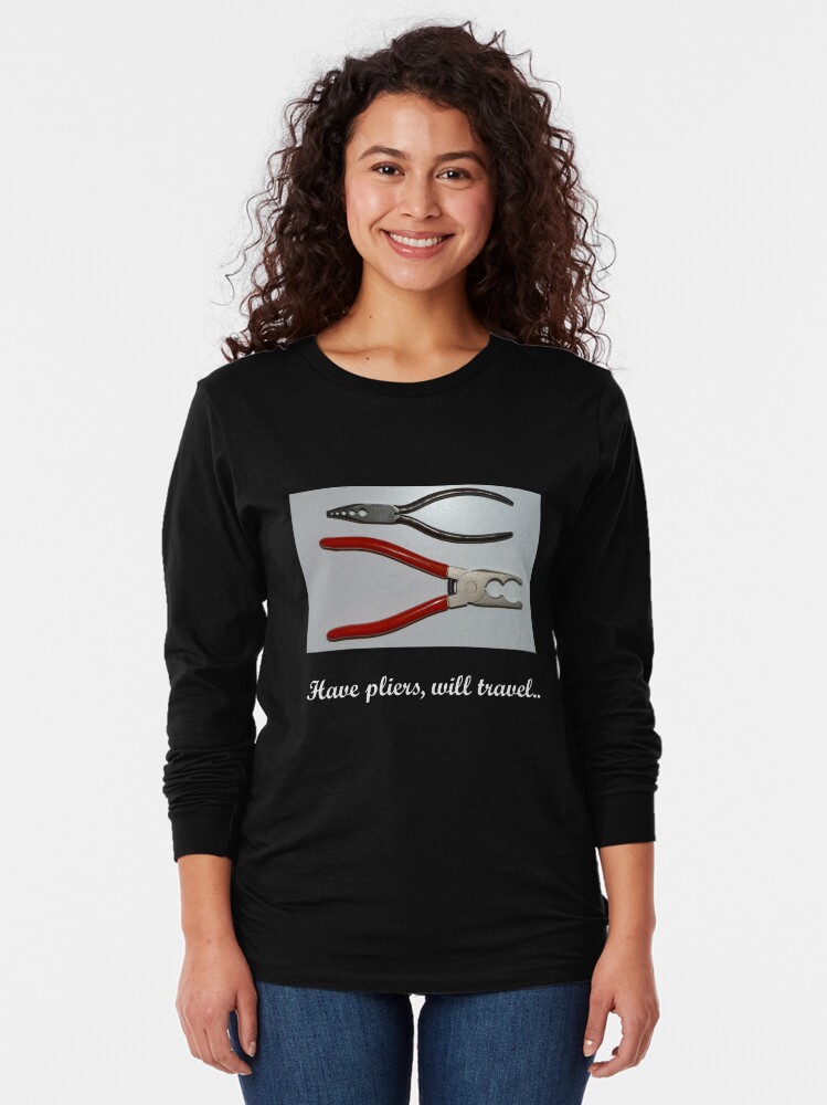 Alternate view of Have pliers, will travel.. Long Sleeve T-Shirt